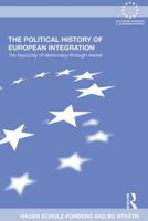 The Political History of European Integration: The Hypocrisy of Democracy-Through-Market 0415502756 Book Cover