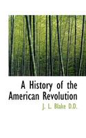 A History of the American Revolution. 0469838701 Book Cover