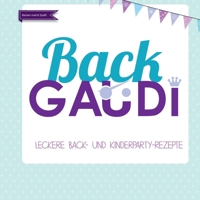 BackGAUDI -das Backbuch. Backen macht Spaß!: Leckere Party- und Backrezepte, sowie viele Deko- und Spielideen rund ums Thema Kinder und Geburtstag (German Edition) 3000507612 Book Cover
