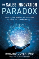The Sales Innovation Paradox: Harnessing Modern Methods for Optimal Sales Performance 1632996243 Book Cover