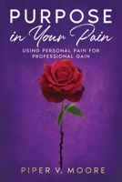 Purpose In Your Pain: Using personal pain for professional gain 1685155642 Book Cover