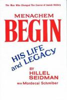 Menachem Begin: His Life and Legacy 0884001423 Book Cover