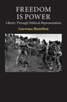 Freedom Is Power: Liberty Through Political Representation 1107660343 Book Cover