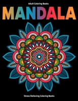 Adult Coloring Books Mandala : Stress Relieving Coloring Books: Relaxation Mandala Designs 1709273267 Book Cover