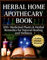 Herbal Home Apothecary Book : 350+ Medicinal Plants and Herbal Remedies for Natural Healing and Wellness - Full Color Edition 1966018134 Book Cover