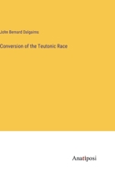 Conversion of the Teutonic Race 3382812541 Book Cover