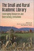 The Small and Rural Academic Library: Leveraging Resources and Overcoming Limitations 0838989004 Book Cover