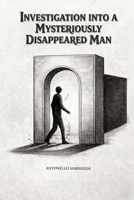 Investigation into a Mysteriously Disappeared Man B0GLHWTX7D Book Cover