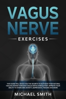 Vagus Nerve Exercises: This Guide Will Teach You the Secrets to Activate Your Natural Healing Power Through Vagus Nerve Stimulation. Improve Your ... Overcome Anxiety, Depression, Trauma and More B085RNL8DB Book Cover