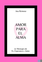 Amor Para El Alma: 21 mensajes de fe, esperanza y amor B095L9LTL6 Book Cover