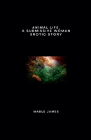 Animal Life. A Submissive Woman Erotic Story B0FXJFXLSZ Book Cover