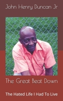 The Great Beat Down : The Hated Life I Had to Live 168997527X Book Cover