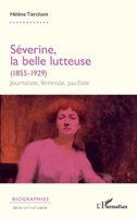 Séverine, la belle lutteuse (1855-1929): Journaliste, féministe, pacifiste (Biographies) (French Edition) 2336625083 Book Cover