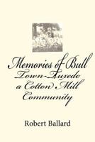 Memories of Bull Town-Tuxedo a Cotton Mill Community 1477520120 Book Cover
