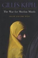 The War for Muslim Minds: Islam and the West 067401992X Book Cover