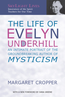 The Life of Evelyn Underhill: An Intimate Portrait of the Ground-Breaking Author of Mysticism (Skylight Lives) 1893361705 Book Cover