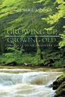 Growing Up, Growing Old: Chronicle of an Ordinary Life 1462020798 Book Cover