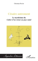 Césaire autrement: Le mysticisme du Cahier d'un retour au pays natal (Approches Littéraires) (French Edition) 2296093841 Book Cover