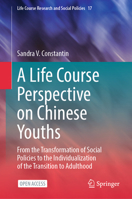 A Life Course Perspective on Chinese Youths: From the Transformation of Social Policies to the Individualization of the Transition to Adulthood (Life Course Research and Social Policies, 17) 3031572157 Book Cover