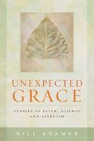 Unexpected Grace: Stories of Faith, Science, and Altruism 1599471124 Book Cover