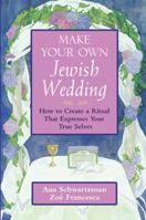 Make Your Own Jewish Wedding: How to Create a Ritual That Expresses Your True Selves (Jossey-Bass Make Your Own...) 0787970794 Book Cover