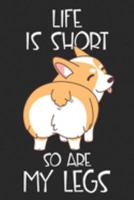 Life is Short So are My Legs: Journal, Notebook or Diary for Welsh Corgi Lovers 169125116X Book Cover