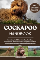 COCKAPOO HANDBOOK: Grooming, Health Care, Feeding, Handling, Temperament, Maintenance And Everything You Need To Know About Keeping Cockapoo Puppies As Home Pets. B0FD3MLJMW Book Cover