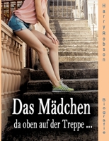 Das Mädchen da oben auf der Treppe ...: werde ich heiraten. 3347178718 Book Cover