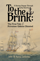 To the Brink : A Stormy Voyage Through Early America the Epic Tale of Privateer of Gideon Olmsted 1967311889 Book Cover