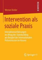 Intervention ALS Soziale Praxis: Interaktionserfahrungen Im Alltag Des Statebuilding Am Beispiel Der Internationalen Polizeimission Im Kosovo 3658068450 Book Cover