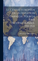 Le Centre européen de la Dotation Carnegie pour la paix internationale, 1911-1921 (French Edition) 1020035889 Book Cover