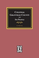 Colonial Granville County, North Carolina and its People. 0893089001 Book Cover