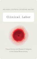 Clinical Labor: Tissue Donors and Research Subjects in the Global Bioeconomy 0822356228 Book Cover