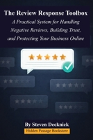 The Review Response Toolbox: A Practical System for Handling Negative Reviews, Building Trust, and Protecting Your Business Online B0GSK55MYL Book Cover