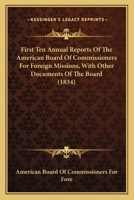 First Ten Annual Reports of the American Board of Commissioners for Foreign Missions 1016957386 Book Cover