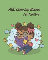 ABC Coloring Books For Toddlers: Preschooler And Kids. An Activity Book for Toddlers and Preschool Kids Age 2-5 to Learn the English Alphabet Letters from A to Z 1093944498 Book Cover