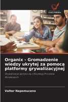 Organix - Gromadzenie wiedzy ukrytej za pomoca platformy grywalizacyjnej: Grywalizacja spotyka sie z Elicytacja Procesów Biznesowych (Polish Edition) 6208669715 Book Cover