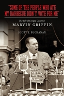 Some of the People Who Ate My Barbecue Didn't Vote for Me: The Life of Georgia Governor Marvin Griffin 0826517595 Book Cover