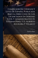 Coleccion De CÃ3digos Y Leyes De España, Publicada Bajo La Direccion De Los Licenciados En Dereiho Civil Y Administrativo D. Esteban Pinel Y D. Alberto Aguilera Y Velasco (Spanish Edition) 1024461564 Book Cover