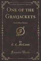 One of the Grayjackets: And Other Stories (Classic Reprint) 0259502294 Book Cover