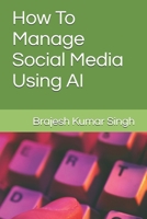 How To Manage Social Media Using AI B0H6N3GKFW Book Cover