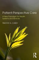 Patient-Perspective Care: A New Paradigm for Health Systems and Services 0815378785 Book Cover