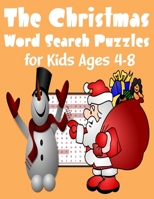 The Christmas Word Search Puzzles for Kids Ages 4-8: A Creative Holiday Word Search, Maze, Games, and Puzzle Art Activities Book for Boys and Girls ... 7, and 8 Years Old B08KQ55KJZ Book Cover