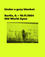 Under a grey blanket: Berlin, 9. - 19.11.1984. Old World Apes 1910516228 Book Cover