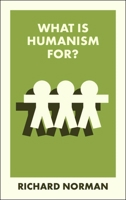 What Is Humanism For? (What Is It For?) 1529241995 Book Cover