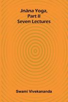 Jnâna Yoga, Part Ii: Seven Lectures 937177391X Book Cover
