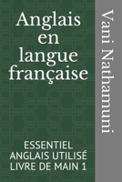 Anglais en langue fran�aise: Essentiel Anglais Utilis� Livre de Main 1 1088887996 Book Cover