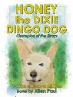 Honey the Dixie Dingo Dog: Champion of the Strays 1940745985 Book Cover