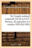 Xe Congrès National Corporatif. Ive de la Cgt, Compte-Rendu. Rennes, 26 Septembre-1er Octobre 1898 (French Edition) 2329262914 Book Cover