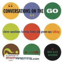 Conversations on the Go: Clever Questions to Keep Teens and Grown-Ups Talking 1574828630 Book Cover